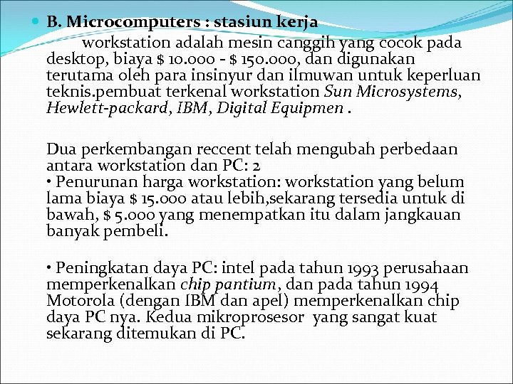  B. Microcomputers : stasiun kerja workstation adalah mesin canggih yang cocok pada desktop,