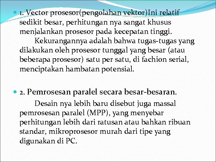  1. Vector prosesor(pengolahan vektor)Ini relatif sedikit besar, perhitungan nya sangat khusus menjalankan prosesor