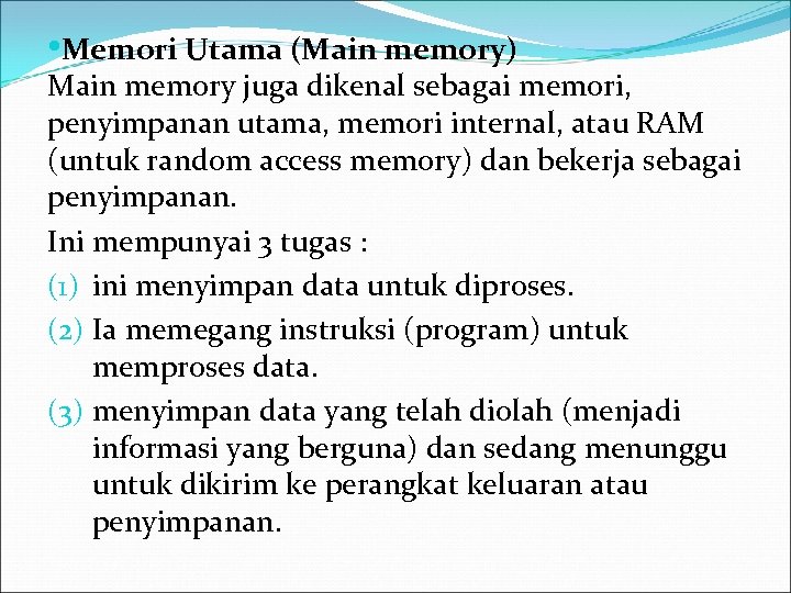  • Memori Utama (Main memory) Main memory juga dikenal sebagai memori, penyimpanan utama,