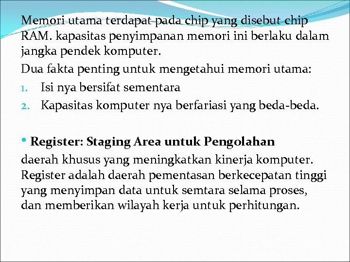 Memori utama terdapat pada chip yang disebut chip RAM. kapasitas penyimpanan memori ini berlaku