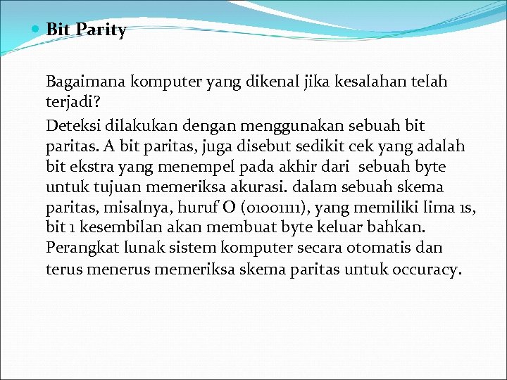  Bit Parity Bagaimana komputer yang dikenal jika kesalahan telah terjadi? Deteksi dilakukan dengan