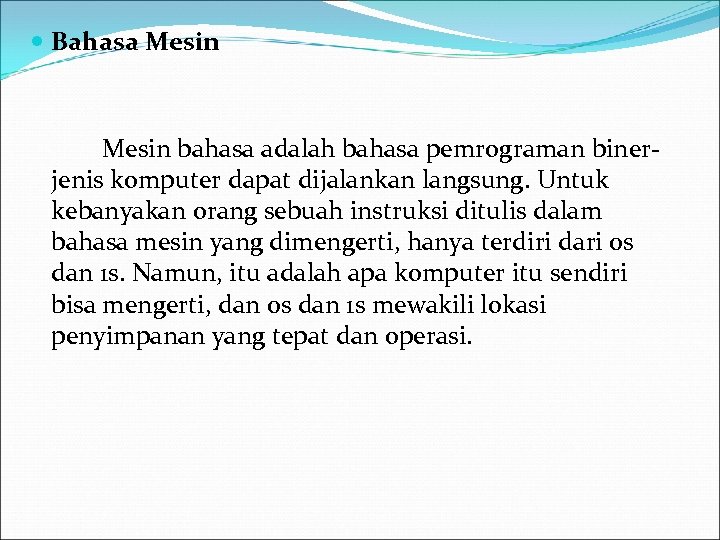  Bahasa Mesin bahasa adalah bahasa pemrograman binerjenis komputer dapat dijalankan langsung. Untuk kebanyakan