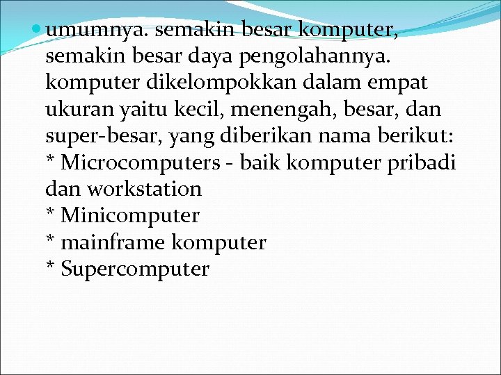  umumnya. semakin besar komputer, semakin besar daya pengolahannya. komputer dikelompokkan dalam empat ukuran