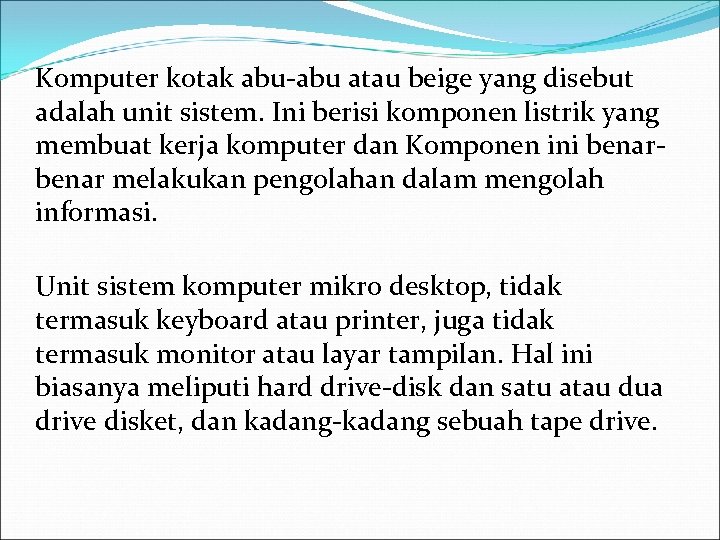 Komputer kotak abu-abu atau beige yang disebut adalah unit sistem. Ini berisi komponen listrik