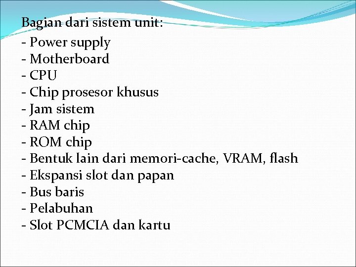 Bagian dari sistem unit: - Power supply - Motherboard - CPU - Chip prosesor