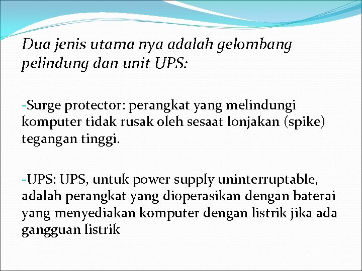 Dua jenis utama nya adalah gelombang pelindung dan unit UPS: -Surge protector: perangkat yang