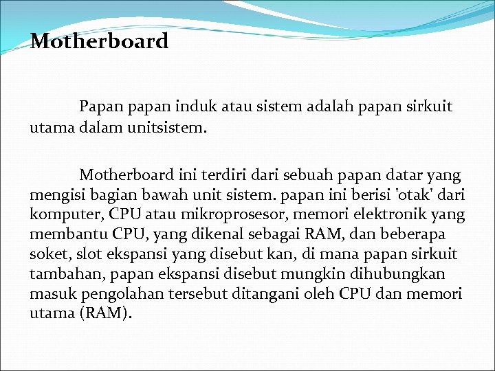 Motherboard Papan papan induk atau sistem adalah papan sirkuit utama dalam unitsistem. Motherboard ini