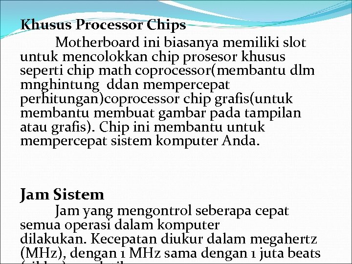 Khusus Processor Chips Motherboard ini biasanya memiliki slot untuk mencolokkan chip prosesor khusus seperti