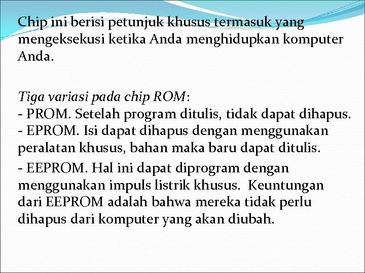 Chip ini berisi petunjuk khusus termasuk yang mengeksekusi ketika Anda menghidupkan komputer Anda. Tiga