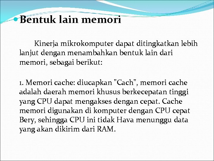  Bentuk lain memori Kinerja mikrokomputer dapat ditingkatkan lebih lanjut dengan menambahkan bentuk lain