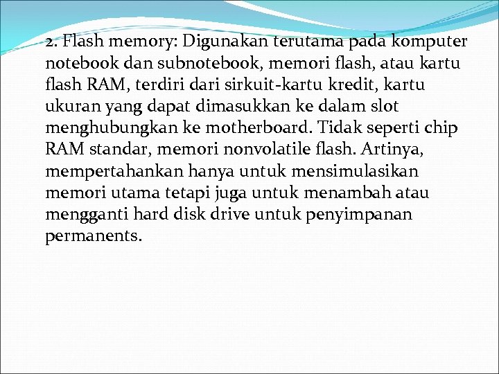 2. Flash memory: Digunakan terutama pada komputer notebook dan subnotebook, memori flash, atau kartu