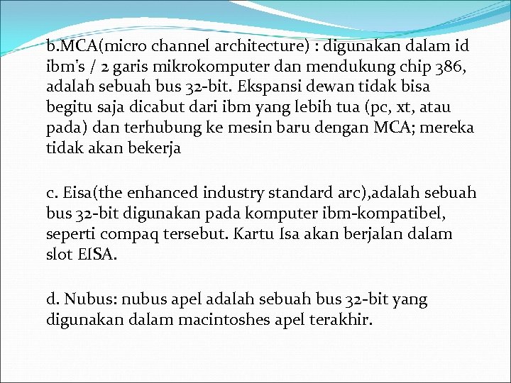  b. MCA(micro channel architecture) : digunakan dalam id ibm's / 2 garis mikrokomputer