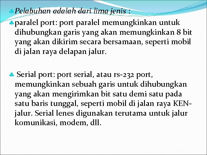  Pelabuhan adalah dari lima jenis : paralel port: port paralel memungkinkan untuk dihubungkan