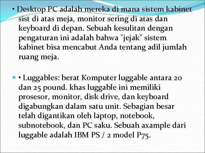  • Desktop PC adalah mereka di mana sistem kabinet sist di atas meja,