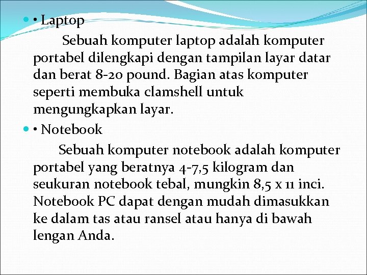  • Laptop Sebuah komputer laptop adalah komputer portabel dilengkapi dengan tampilan layar datar