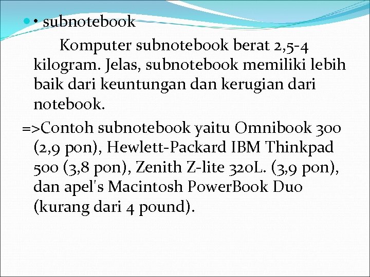  • subnotebook Komputer subnotebook berat 2, 5 -4 kilogram. Jelas, subnotebook memiliki lebih