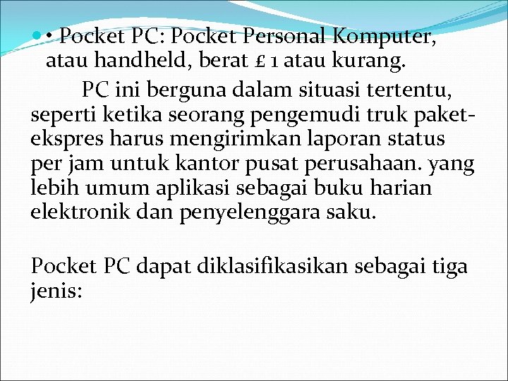  • Pocket PC: Pocket Personal Komputer, atau handheld, berat £ 1 atau kurang.