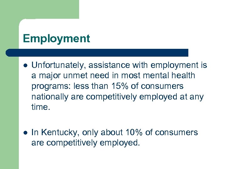 Employment l Unfortunately, assistance with employment is a major unmet need in most mental