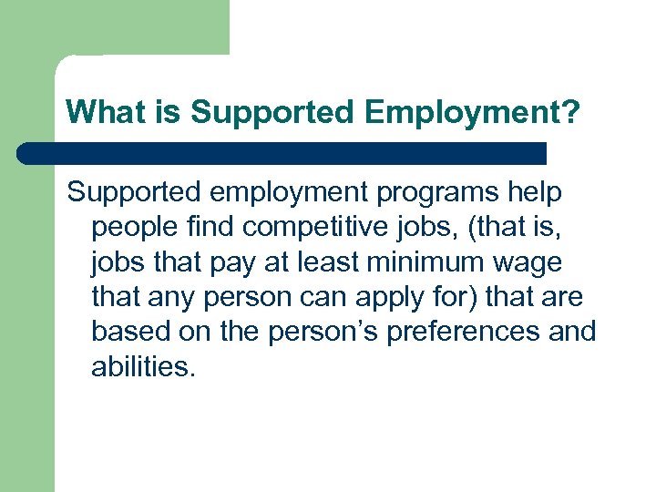 What is Supported Employment? Supported employment programs help people find competitive jobs, (that is,