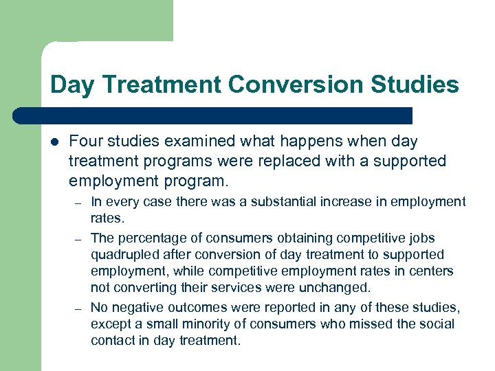 Day Treatment Conversion Studies l Four studies examined what happens when day treatment programs
