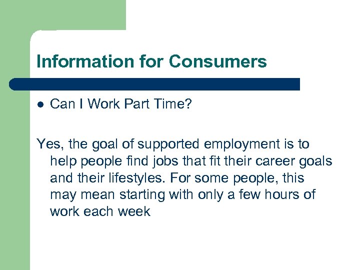Information for Consumers l Can I Work Part Time? Yes, the goal of supported