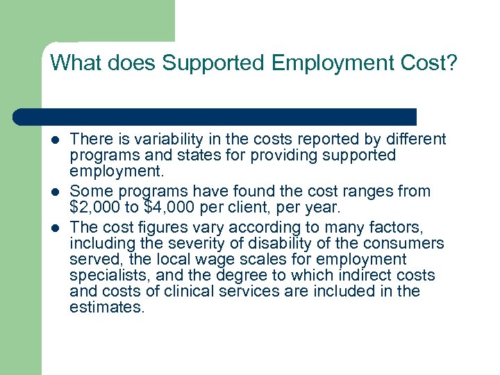 What does Supported Employment Cost? l l l There is variability in the costs