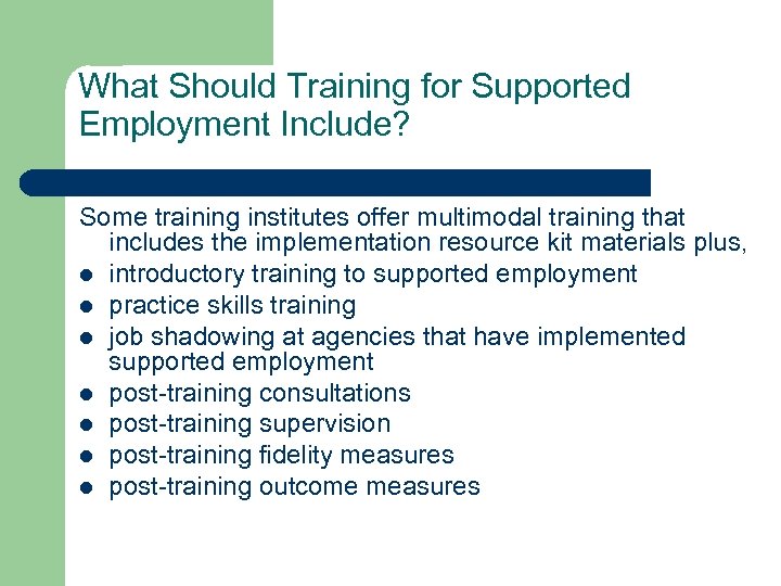 What Should Training for Supported Employment Include? Some training institutes offer multimodal training that