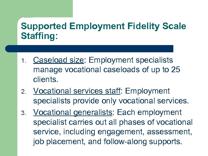 Supported Employment Fidelity Scale Staffing: 1. 2. 3. Caseload size: Employment specialists manage vocational