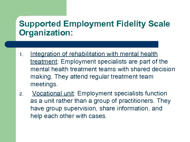 Supported Employment Fidelity Scale Organization: 1. 2. Integration of rehabilitation with mental health treatment: