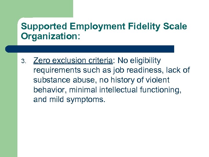 Supported Employment Fidelity Scale Organization: 3. Zero exclusion criteria: No eligibility requirements such as