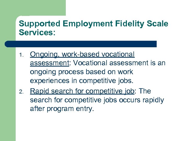 Supported Employment Fidelity Scale Services: 1. 2. Ongoing, work-based vocational assessment: Vocational assessment is