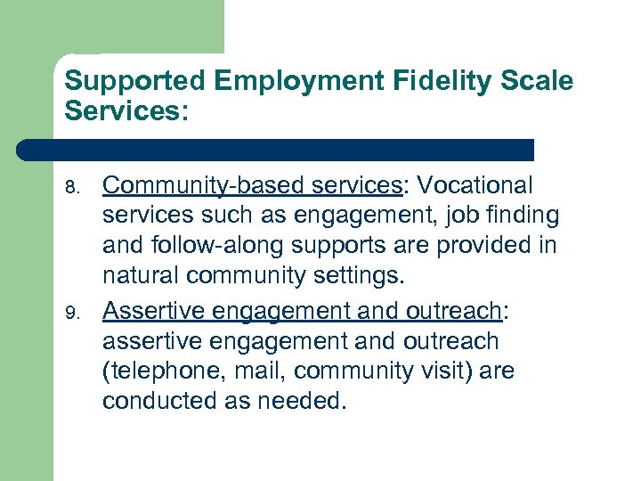 Supported Employment Fidelity Scale Services: 8. 9. Community-based services: Vocational services such as engagement,