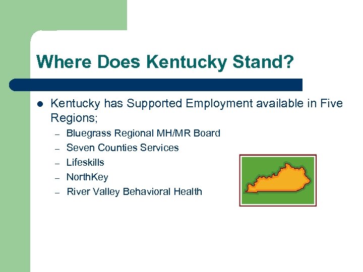 Where Does Kentucky Stand? l Kentucky has Supported Employment available in Five Regions; –