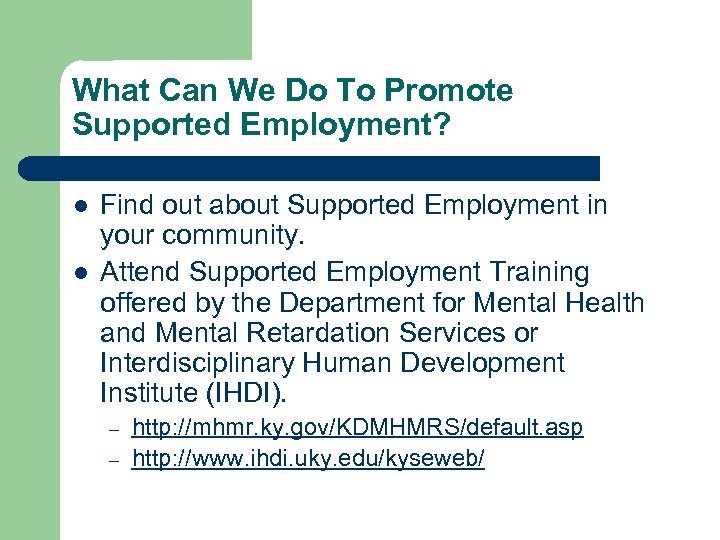 What Can We Do To Promote Supported Employment? l l Find out about Supported