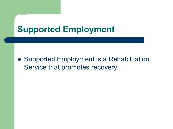 Supported Employment l Supported Employment is a Rehabilitation Service that promotes recovery. 