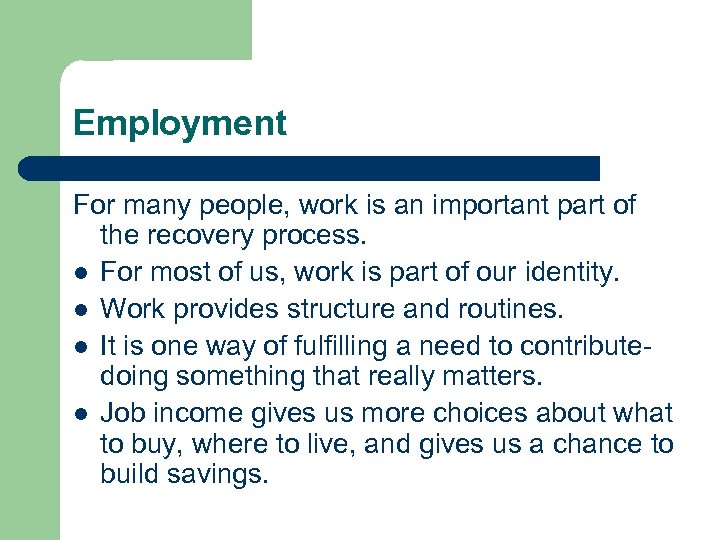 Employment For many people, work is an important part of the recovery process. l