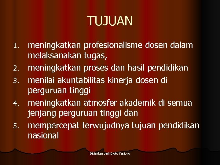 TUJUAN 1. 2. 3. 4. 5. meningkatkan profesionalisme dosen dalam melaksanakan tugas, meningkatkan proses