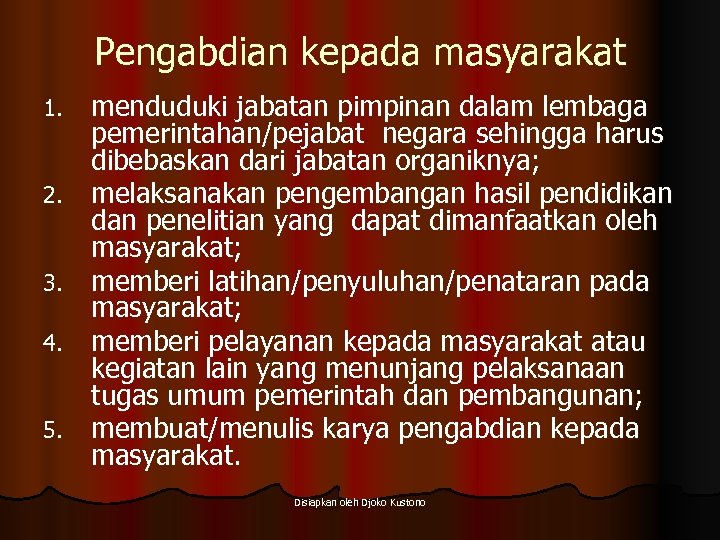 Pengabdian kepada masyarakat 1. 2. 3. 4. 5. menduduki jabatan pimpinan dalam lembaga pemerintahan/pejabat