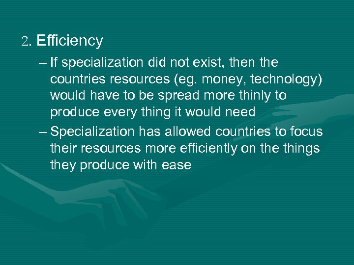 2. Efficiency – If specialization did not exist, then the countries resources (eg. money,