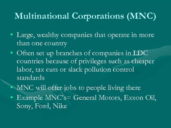 Multinational Corporations (MNC) • Large, wealthy companies that operate in more than one country