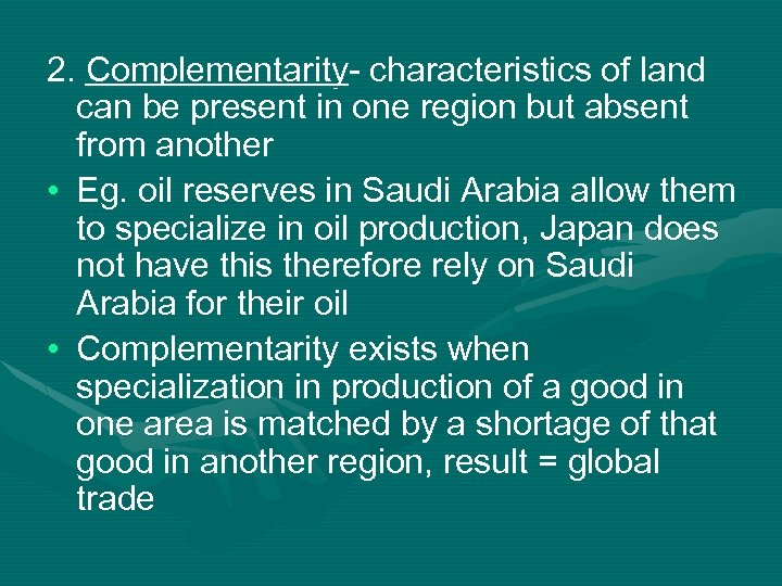 2. Complementarity- characteristics of land can be present in one region but absent from