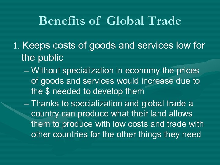 Benefits of Global Trade 1. Keeps costs of goods and services low for the