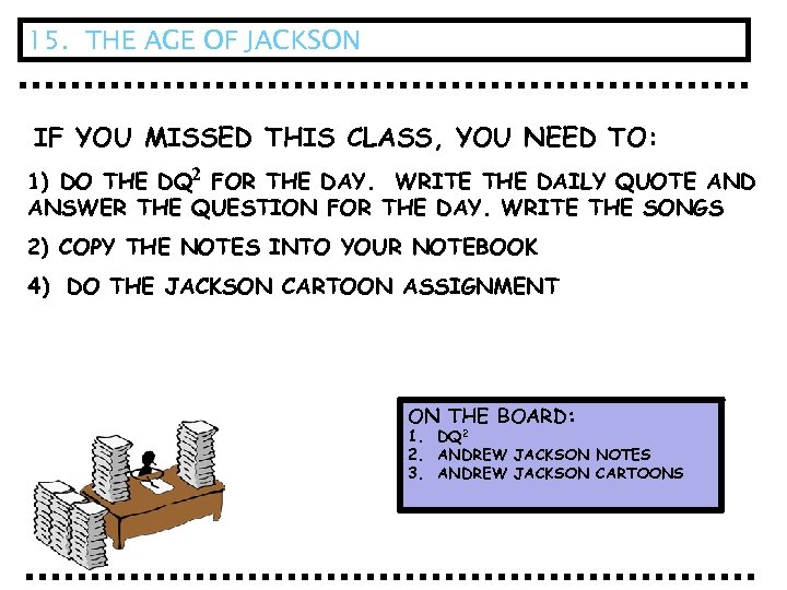 15. THE AGE OF JACKSON IF YOU MISSED THIS CLASS, YOU NEED TO: 1)