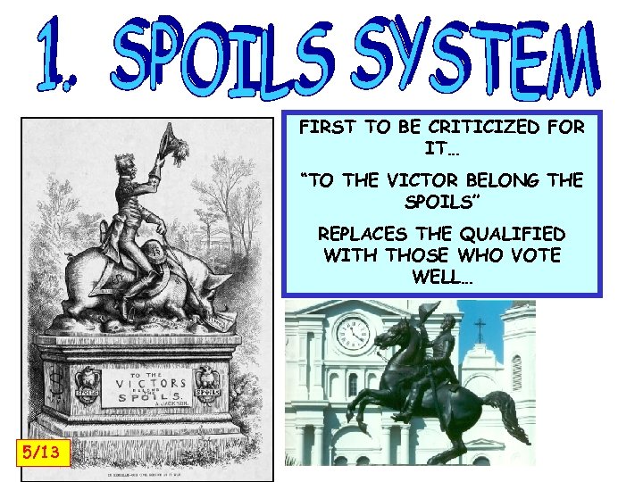 FIRST TO BE CRITICIZED FOR IT… “TO THE VICTOR BELONG THE SPOILS” REPLACES THE