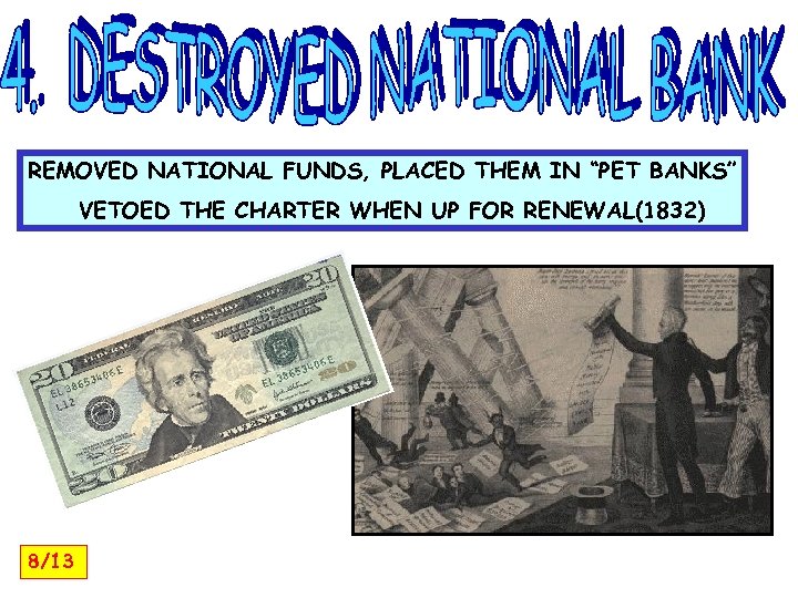 REMOVED NATIONAL FUNDS, PLACED THEM IN “PET BANKS” VETOED THE CHARTER WHEN UP FOR