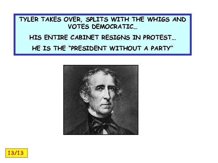 TYLER TAKES OVER, SPLITS WITH THE WHIGS AND VOTES DEMOCRATIC… HIS ENTIRE CABINET RESIGNS