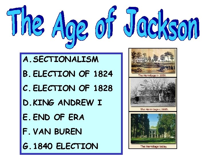 A. SECTIONALISM B. ELECTION OF 1824 C. ELECTION OF 1828 D. KING ANDREW I
