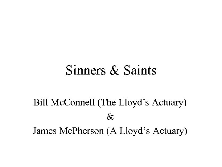 Sinners & Saints Bill Mc. Connell (The Lloyd’s Actuary) & James Mc. Pherson (A