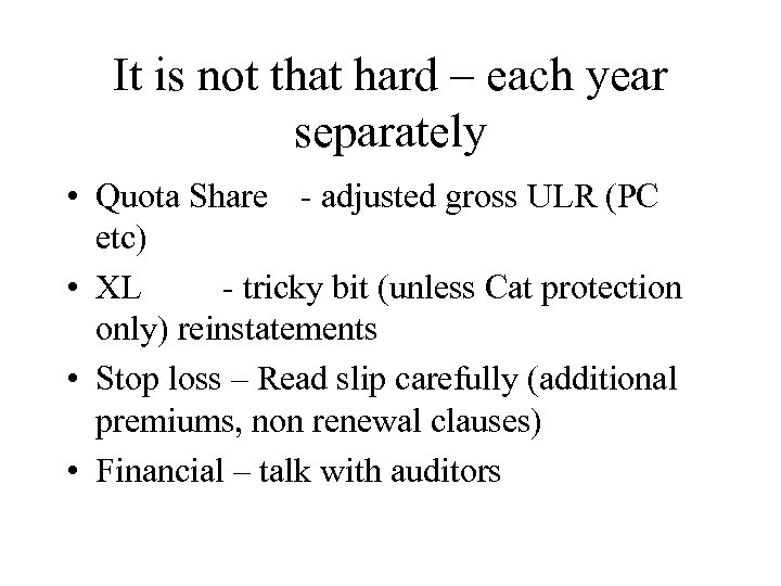 It is not that hard – each year separately • Quota Share - adjusted