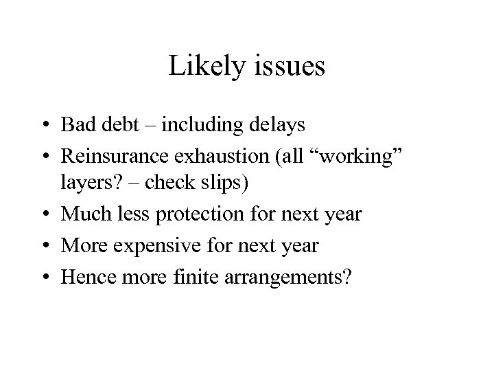 Likely issues • Bad debt – including delays • Reinsurance exhaustion (all “working” layers?